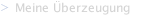 Meine &Uuml;berzeugung