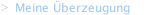 Meine &Uuml;berzeugung